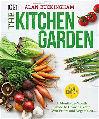 The Kitchen Garden: A Month by Month Guide to Growing Your Own Fruits and Vegetables