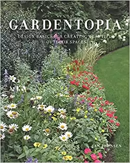 Gardentopia: Design Basics for Creating Beautiful Outdoor Spaces
